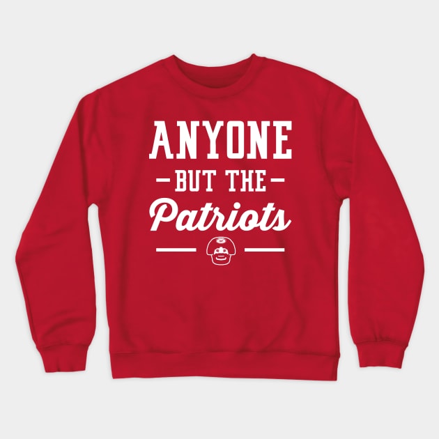 Anyone But The Patriots - San Francisco Crewneck Sweatshirt by anyonebutthepatriots